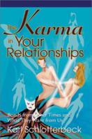 The Karma in Your Relationships: Bonds from Other Times and What They Want from Us 0595261396 Book Cover