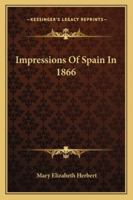 Impressions of Spain in 1866: With Fifteen Illustrations 1240925514 Book Cover