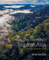 On the Forests of Tropical Asia: Lest the Memory Fade 1842464752 Book Cover