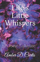 Life's Little Whispers: A Poetic Collection 1796468096 Book Cover