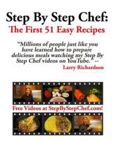 Step by Step Chef: The First 51 Easy Recipes: Easy Recipes for Meals You'll Actually Make and Eat! 198418301X Book Cover