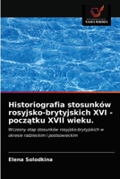Historiografia stosunków rosyjsko-brytyjskich XVI - początku XVII wieku.: Wczesny etap stosunków rosyjsko-brytyjskich w okresie radzieckim i postsowieckim 6203541524 Book Cover