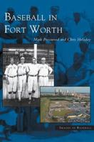 Baseball  In Fort Worth   (TX)  (Images  of  Baseball) 073853241X Book Cover