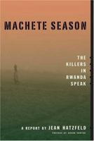 Machete Season: The Killers in Rwanda Speak 0312425031 Book Cover