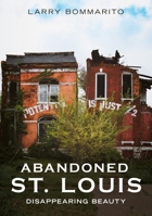 Abandoned St. Louis: Disappearing Beauty 1634995066 Book Cover