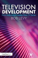 Television Development: How Hollywood Creates New TV Series 1138584231 Book Cover