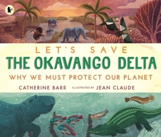 Let's Save the Okavango Delta: Why we must protect our planet 1529517435 Book Cover