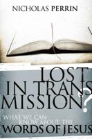 Lost In Transmission?: What We Can Know About the Words of Jesus 084990367X Book Cover