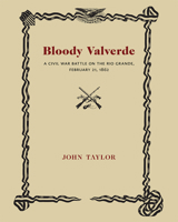 Bloody Valverde: A Civil War Battle on the Rio Grande, February 21, 1862 0826321488 Book Cover