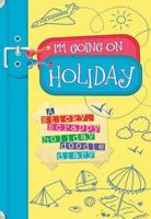 I'm Going On Holiday: A sticky, scrappy holiday doodle diary 1907151605 Book Cover