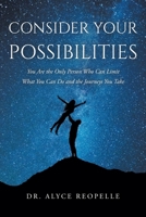 Consider Your Possibilities: You Are the Only Person Who Can Limit What You Can Do and the Journeys You Take B0BT94VZG7 Book Cover