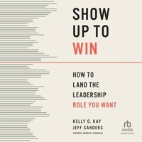 Show Up to Win: How to Land the Leadership Role You Want B0H275Q49B Book Cover