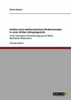 Aufbau eines mathematischen F�rderkonzepts in einer dritten Jahrgangsstufe: Unter besonderer Ber�cksichtigung von Maria Montessori Materialien 364043501X Book Cover