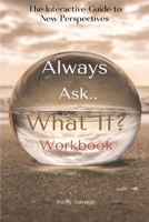 Always Ask, What If.. Workbook 1736026909 Book Cover