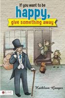 If you want to be happy, give something away 1625100728 Book Cover