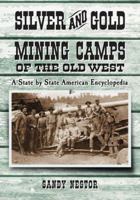 Silver And Gold Mining Camps of the Old West: A State by State American Encyclopedia (Indian Placenames in America) 0786475153 Book Cover