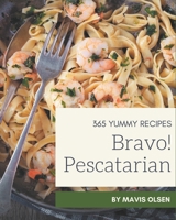 Bravo! 365 Yummy Pescatarian Recipes: Yummy Pescatarian Cookbook - Your Best Friend Forever B08JF16KSW Book Cover