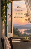 The Window Extends a Shoulder B0HKGZPWFK Book Cover
