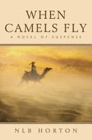 When Camels Fly 0991401719 Book Cover