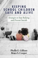 Keeping School Children Safe and Alive: Strategies to Stop Bullying and Prevent Suicide 1648025048 Book Cover