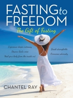 Fasting to Freedom: The Gift of Fasting 1973668513 Book Cover
