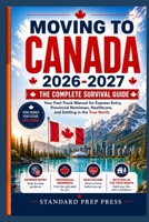 Moving to Canada 2026-2027: The Complete Survival Guide - Your Fast-Track Manual for Express Entry, Provincial Nominees, Healthcare, and Settling in the True North. (The Global Horizon Series) B0GYP1DPND Book Cover