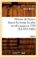 Histoire de France: Depuis Les Temps Les Plus Recules Jusqu'en 1789; Tome 4 2019137755 Book Cover