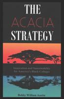 The Acacia Strategy - Revised Edition: Innovation and Sustainability for America's Black Colleges 1098707370 Book Cover
