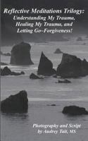 Reflective Meditations: Unraveling My Trauma, Healing My Trauma, and Letting Go-Forgiveness 0995232660 Book Cover