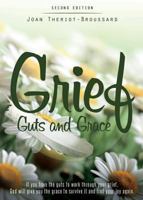 Grief Guts and Grace: If You Have the Guts to Work Through Your Grief, God Will Give You the Grace to Survive It and and Find Your Joy Again. 0578413965 Book Cover