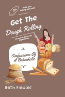 Get The Dough Rolling: Confessions Of A Bakeaholic 1778030122 Book Cover