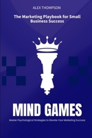 Mind Games: The Marketing Playbook for Small Business Success B0F883GHC6 Book Cover