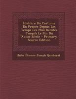 Histoire Du Costume En France Depuis Les Temps Les Plus Recul�s Jusqu'� La Fin Du Xviiie Si�cle 1015942601 Book Cover