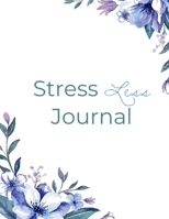 Stress Less Journal: Your Self-Care Notebook For Gratitude & Mental Health 1706079338 Book Cover