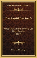 Der Begriff Der Strafe: Untersucht an Der Theorie Des Hugo Grotius (1877) 1167626141 Book Cover