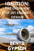 IGNITION: THE OVERVIEW OF JET ENGINE DESIGN B0CMNTC4F4 Book Cover