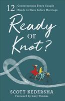 Ready or Knot?: 12 Conversations Every Couple Needs to Have Before Marriage 0801077931 Book Cover