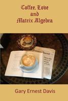 Coffee, Love and Matrix Algebra 069226230X Book Cover