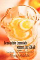 Lemons into Lemonade without the SUGAR: Includes “Time Life LOVE TIME ORIGINAL FORMULA” 0595413005 Book Cover