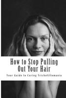 Comment Arreter d'Arracher Vos Cheveux !: Votre Guide pour un Traitement Efficace de la Trichotillomanie 1480288950 Book Cover