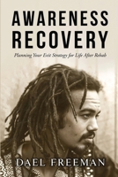 Awareness Recovery : Planning Your Exit Strategy for Life after Rehab 1967623007 Book Cover