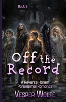 Off the Record: A Reverse Harem Paranormal Romance (Music for Monsters) B0H3LMXXNS Book Cover