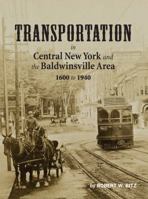 Transportation in Central New York and the Baldwinsville Area 1600 to 1940 0985950404 Book Cover
