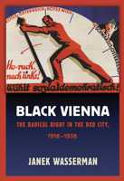 Black Vienna: The Radical Right in the Red City, 1918-1938 1501713604 Book Cover