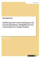 Einfuhrung Einer Neuen Abteilung in Der Gesamtorganisation. Erfolgsfaktoren Der Umsetzung Eines Change Projekts 3668145148 Book Cover
