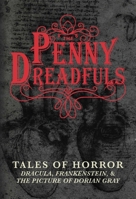 The Penny Dreadfuls: Dracula, Frankenstein, and The Picture of Dorian Gray: Tales of Horror 1634501144 Book Cover