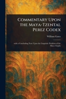 Commentary Upon the Maya-Tzental Perez Codex 1023109204 Book Cover