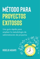 Método para proyectos exitosos: Una guía rápida para emplear la metodología de administración de proyectos (Spanish Edition) B0H3HH6XD3 Book Cover