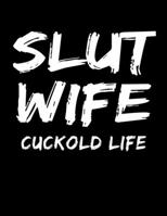 Slut Wife Cuckold Life: Lined Journal Notebook Diary Writing Gift For Kinky Cuckold Men Women Hot Wife 1692568914 Book Cover