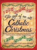 The Gift of an All Catholic Christmas: The story of the First Christmas taken from the Holy Bible. 0692196072 Book Cover